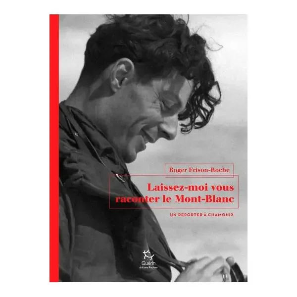 Livre Laissez-moi vous raconter le Mont-Blanc – Un reporter à Chamonix – R. frison-Roche Expédié Aujourd’hui